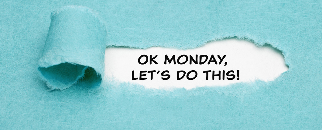 OK MONDAY,LET'S DO THIS!